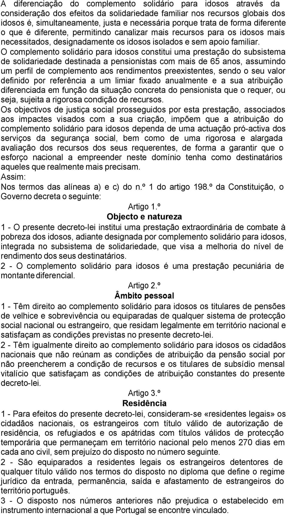 O complemento solidário para idosos constitui uma prestação do subsistema de solidariedade destinada a pensionistas com mais de 65 anos, assumindo um perfil de complemento aos rendimentos