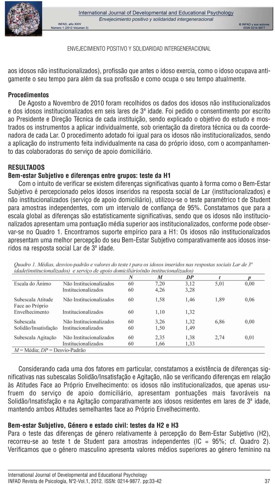 Procedimentos De Agosto a Novembro de 2010 foram recolhidos os dados dos idosos não institucionalizados e dos idosos institucionalizados em seis lares de 3ª idade.