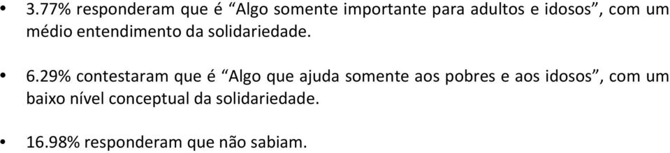 29% contestaram que é Algo que ajuda somente aos pobres e