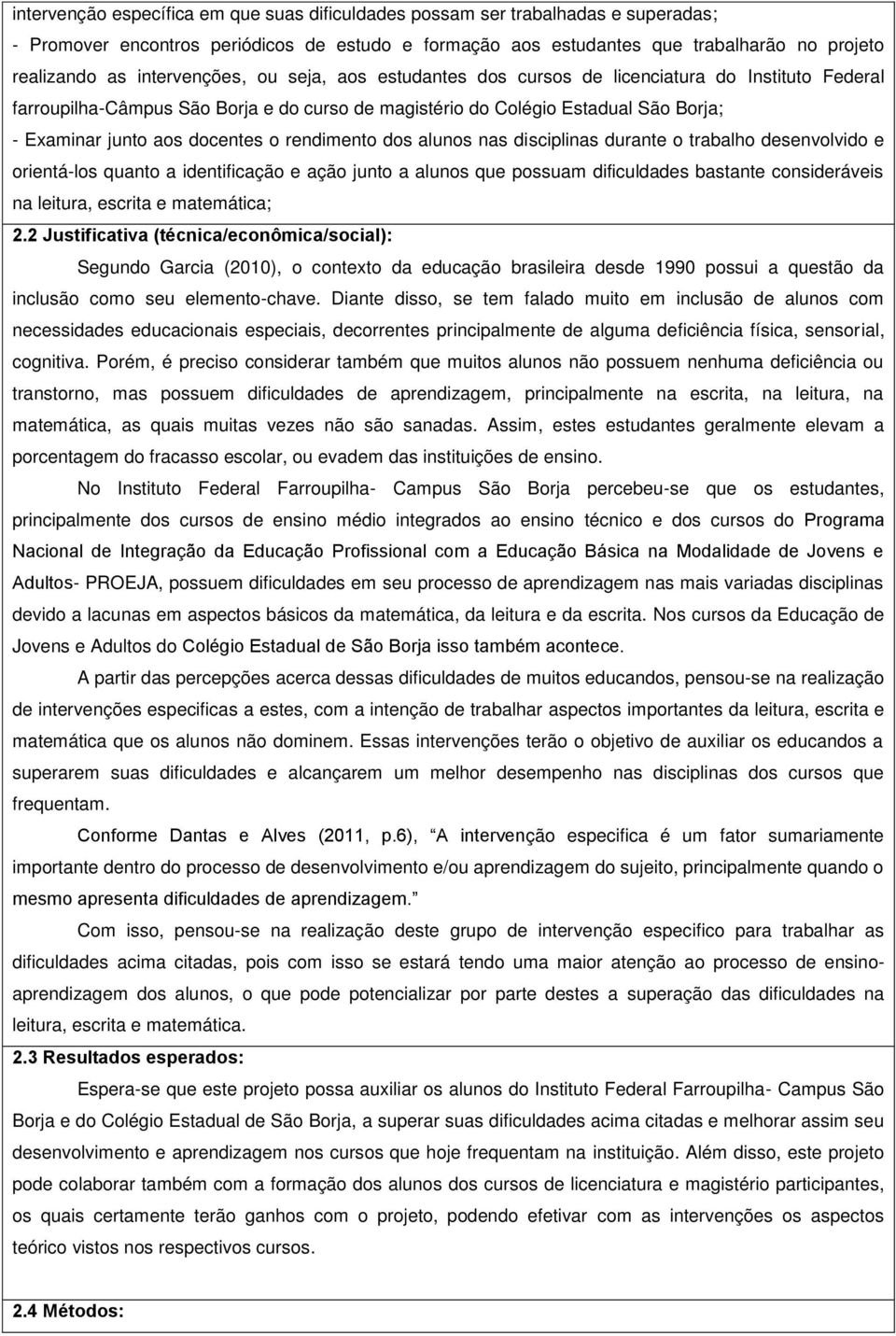 docentes o rendimento dos alunos nas disciplinas durante o trabalho desenvolvido e orientá-los quanto a identificação e ação junto a alunos que possuam dificuldades bastante consideráveis na leitura,