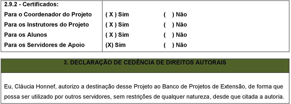 DECLARAÇÃO DE CEDÊNCIA DE DIREITOS AUTORAIS Eu, Cláucia Honnef, autorizo a destinação desse Projeto