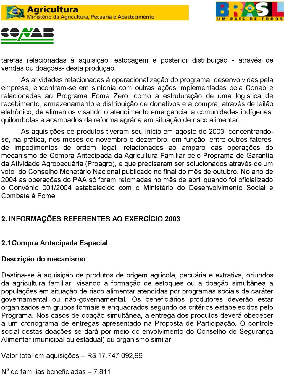 estruturação de uma logística de recebimento, armazenamento e distribuição de donativos e a compra, através de leilão eletrônico, de alimentos visando o atendimento emergencial a comunidades