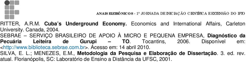 Tocantins, 2006. Disponível em: <http://www.biblioteca.sebrae.com.br>. Acesso em: 14 abril 2010. SILVA, E. L.; MENEZES, E.