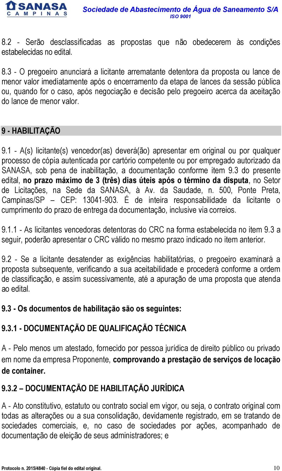 negociação e decisão pelo pregoeiro acerca da aceitação do lance de menor valor. 9 - HABILITAÇÃO 9.