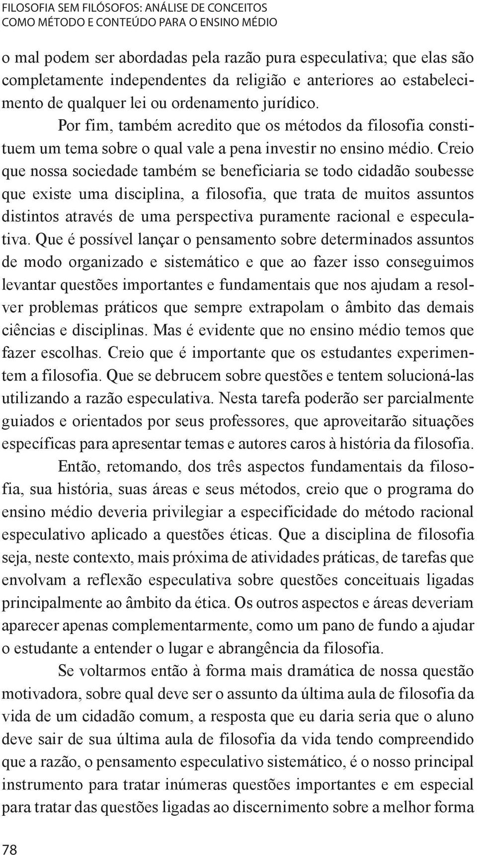 Por+fim,+também+acredito+que+os+métodos+da+filosofia+constiS tuem+um+tema+sobre+o+qual+vale+a+pena+investir+no+ensino+médio.