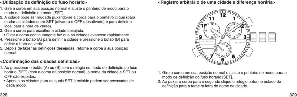 Gire a coroa para escolher a cidade desejada. Girar a coroa continuamente faz que as cidades avancem rapidamente. 4.