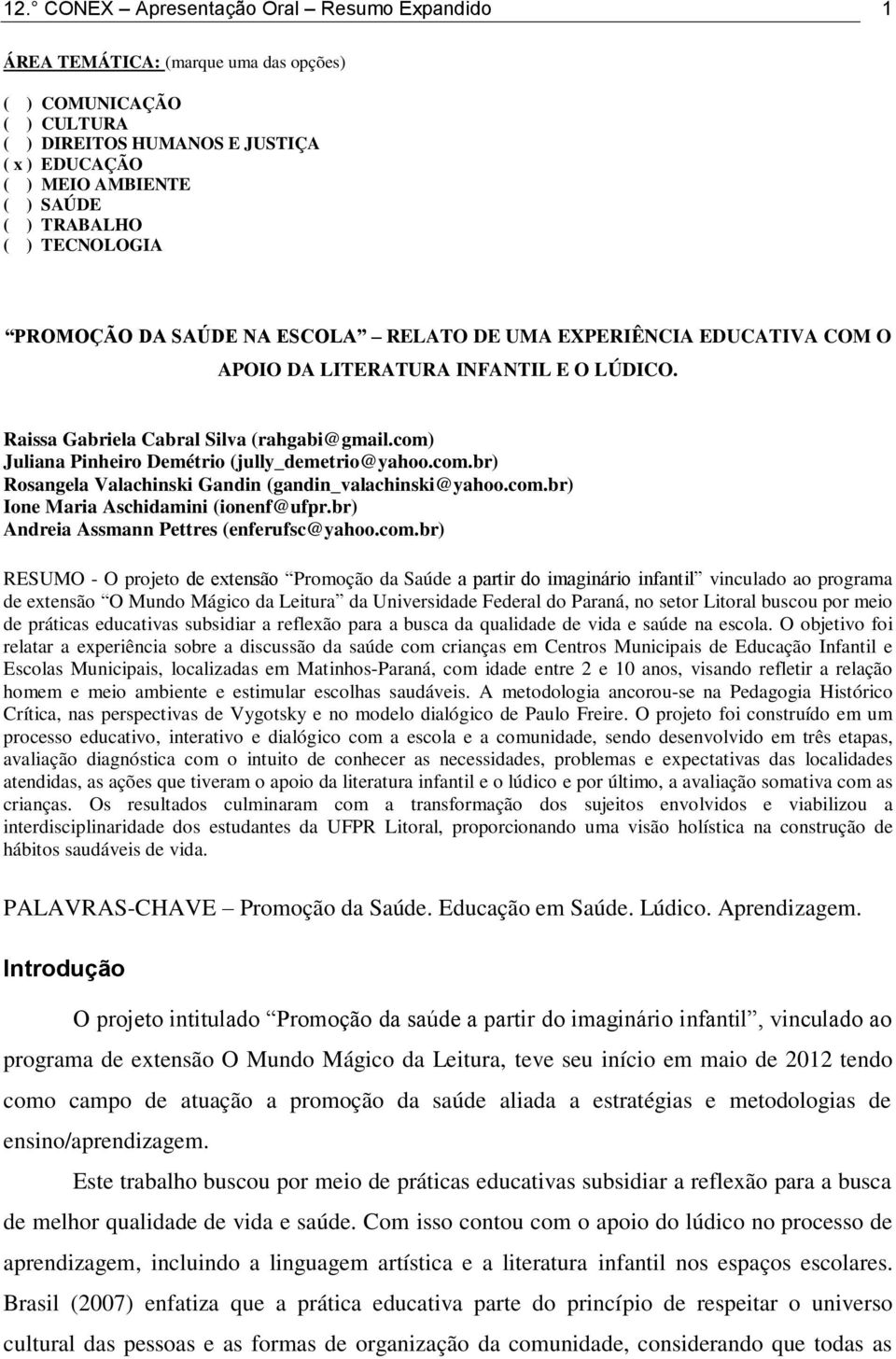 com) Juliana Pinheiro Demétrio (jully_demetrio@yahoo.com.br) Rosangela Valachinski Gandin (gandin_valachinski@yahoo.com.br) Ione Maria Aschidamini (ionenf@ufpr.