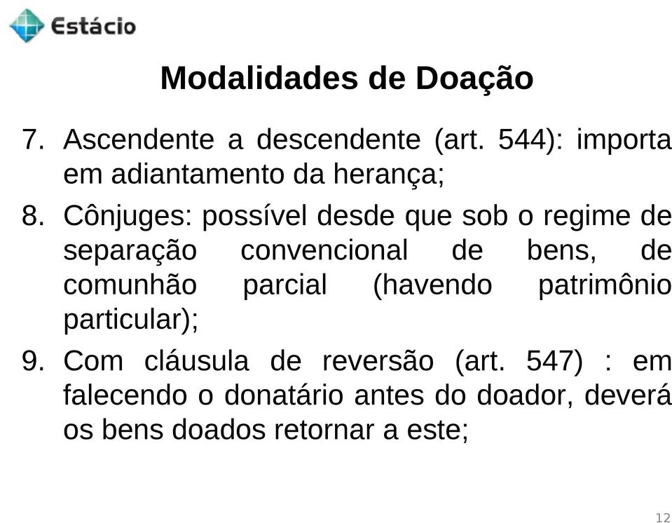 Cônjuges: possível desde que sob o regime de separação convencional de bens, de comunhão