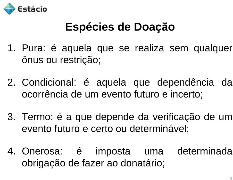 Condicional: é aquela que dependência da ocorrência de um evento futuro e