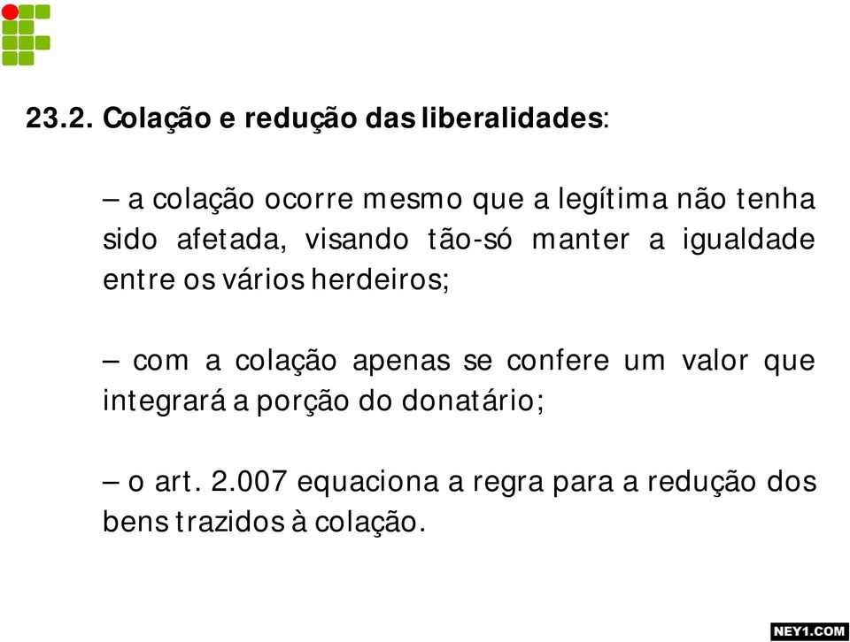 vários herdeiros; com a colação apenas se confere um valor que integrará a