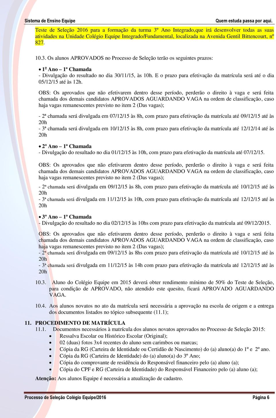 E o prazo para efetivação da matrícula será até o dia 05/12/15 até às 12h.