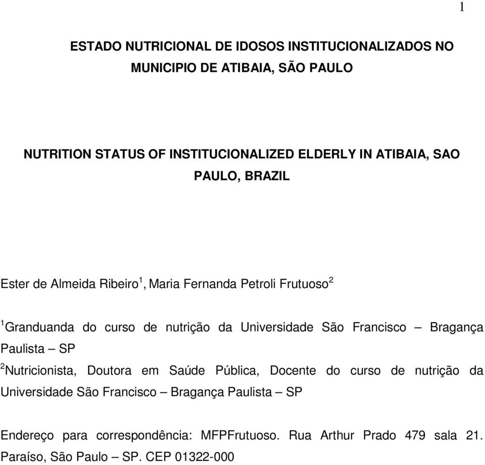 Universidade São Francisco Bragança Paulista SP 2 Nutricionista, Doutora em Saúde Pública, Docente do curso de nutrição da Universidade