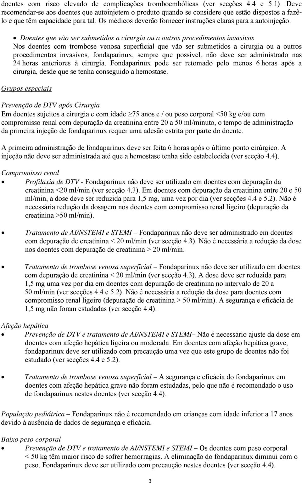 Os médicos deverão fornecer instruções claras para a autoinjeção.