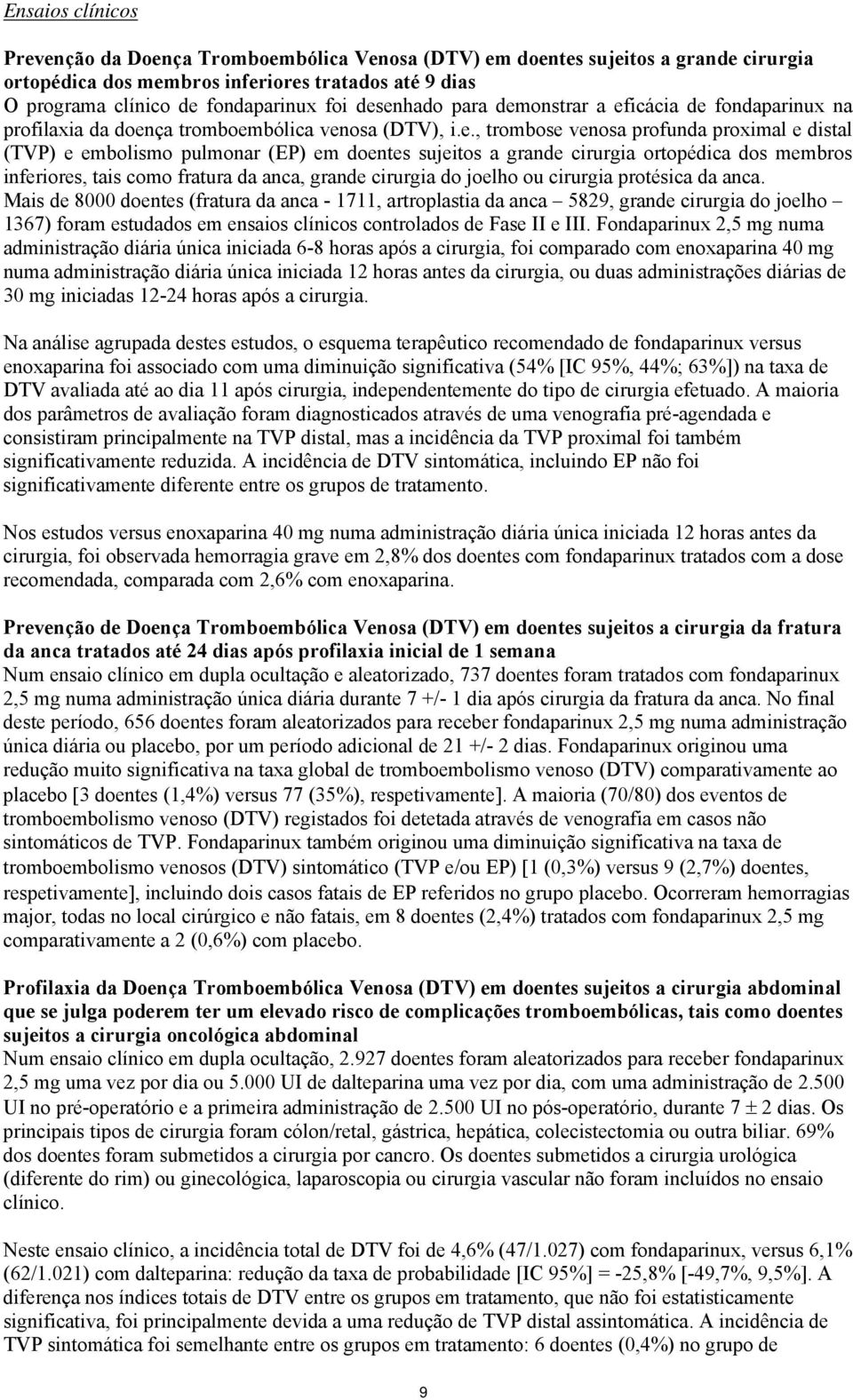 sujeitos a grande cirurgia ortopédica dos membros inferiores, tais como fratura da anca, grande cirurgia do joelho ou cirurgia protésica da anca.