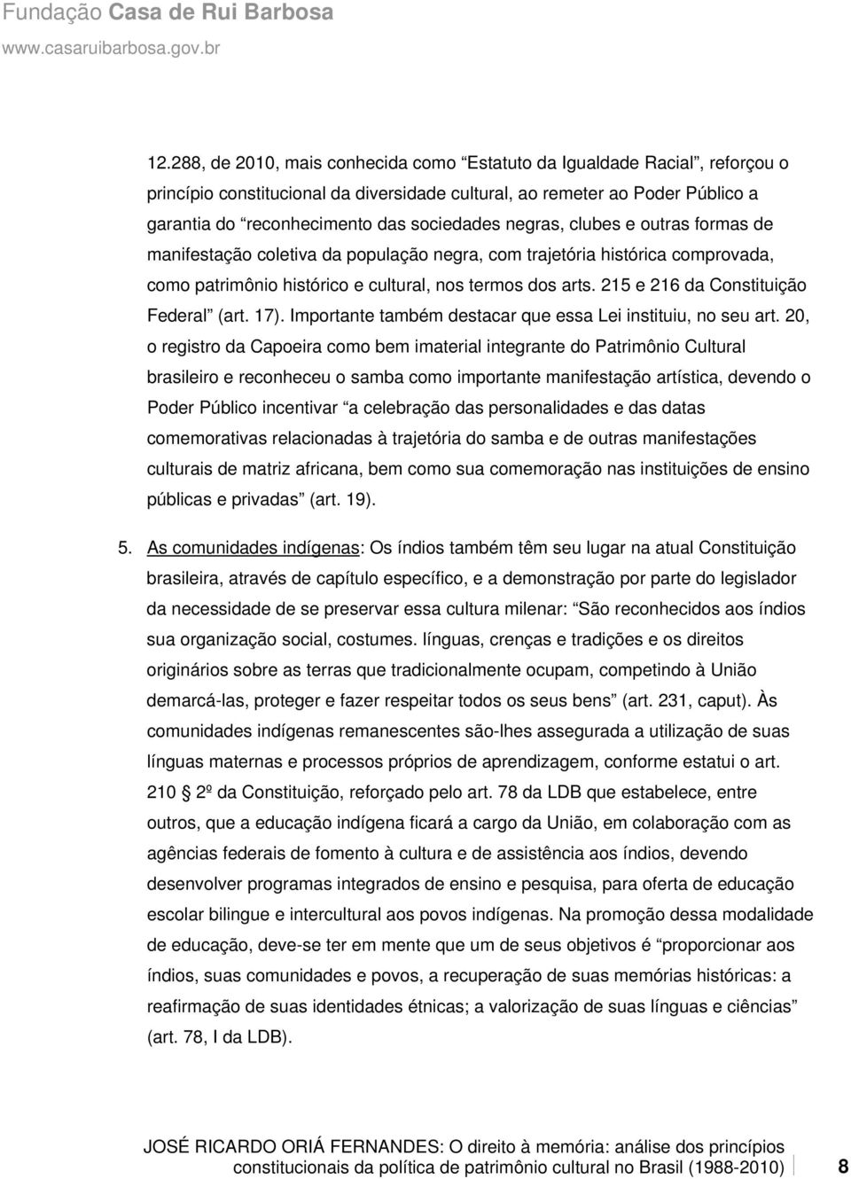 215 e 216 da Constituição Federal (art. 17). Importante também destacar que essa Lei instituiu, no seu art.