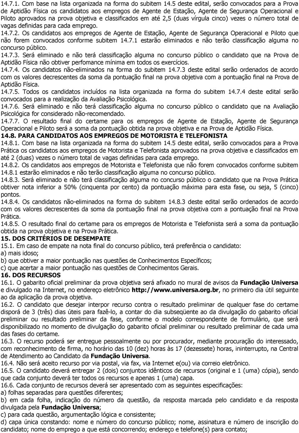 em até 2,5 (duas vírgula cinco) vezes o número total de vagas definidas para cada emprego. 14.7.2. Os candidatos aos empregos de Agente de Estação, Agente de Segurança Operacional e Piloto que não forem convocados conforme subitem 14.