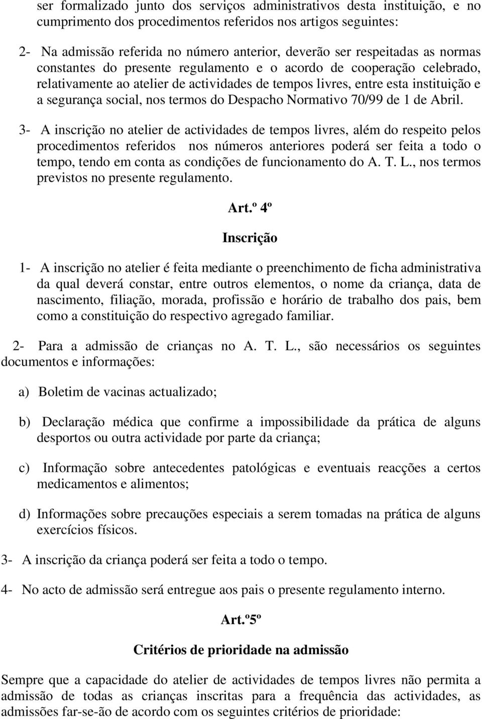 termos do Despacho Normativo 70/99 de 1 de Abril.