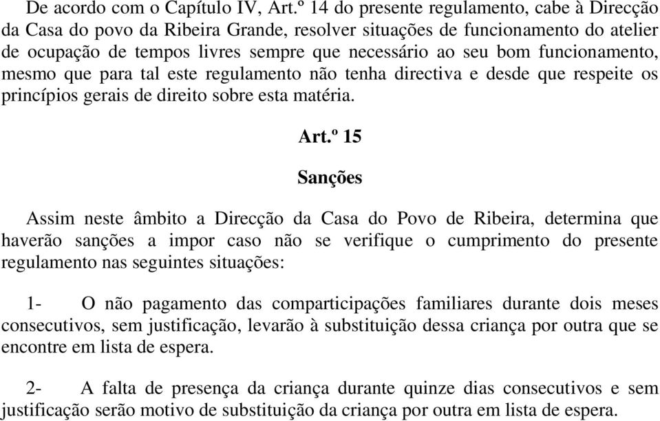 funcionamento, mesmo que para tal este regulamento não tenha directiva e desde que respeite os princípios gerais de direito sobre esta matéria. Art.