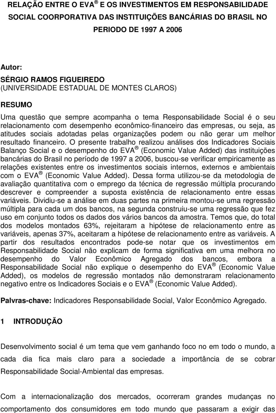 pelas organizações podem ou não gerar um melhor resultado financeiro.