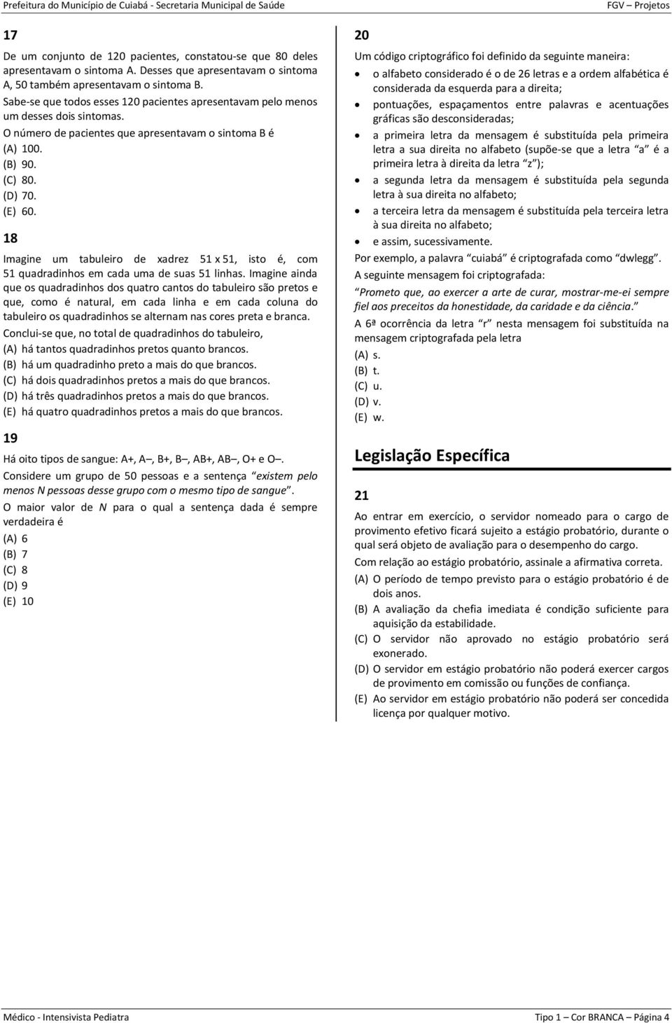 18 Imagine um tabuleiro de xadrez 51 x 51, isto é, com 51 quadradinhos em cada uma de suas 51 linhas.