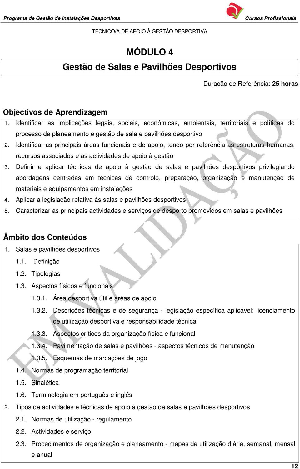 Identificar as principais áreas funcionais e de apoio, tendo por referência as estruturas humanas, recursos associados e as actividades de apoio à gestão 3.