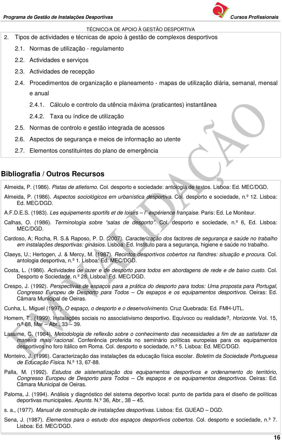 5. Normas de controlo e gestão integrada de acessos 2.6. Aspectos de segurança e meios de informação ao utente 2.7.