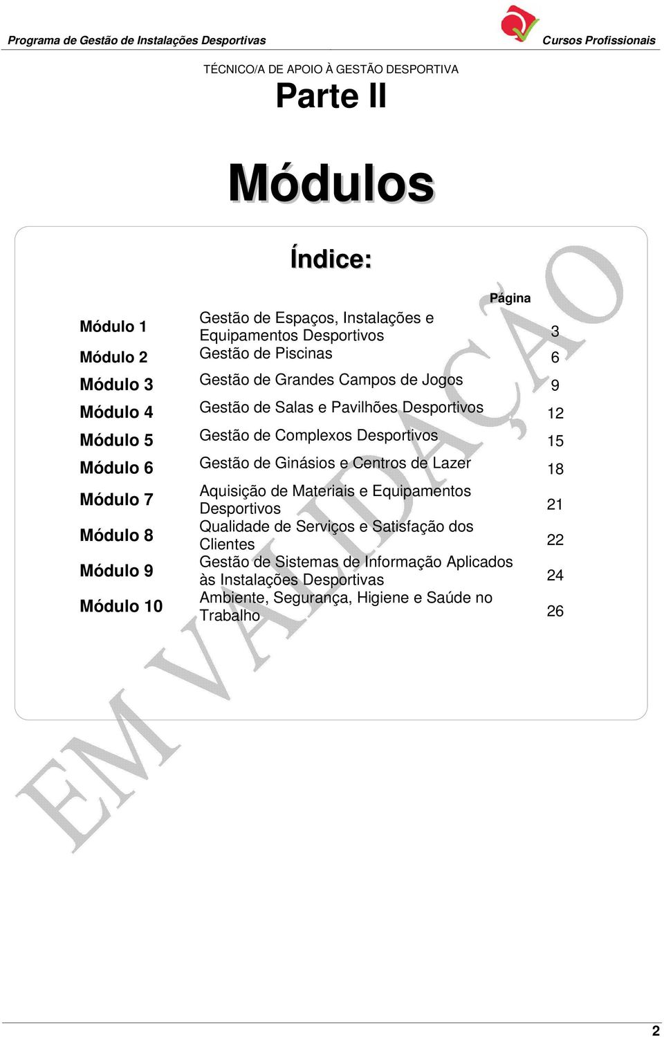 Ginásios e Centros de Lazer 18 Módulo 7 Aquisição de Materiais e Equipamentos Desportivos 21 Módulo 8 Qualidade de Serviços e Satisfação dos