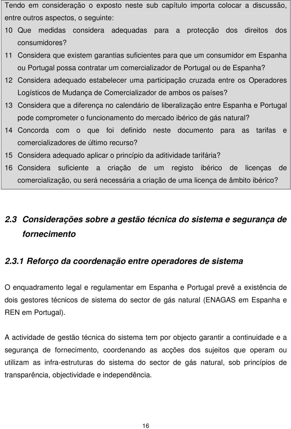 12 Considera adequado estabelecer uma participação cruzada entre os Operadores Logísticos de Mudança de Comercializador de ambos os países?