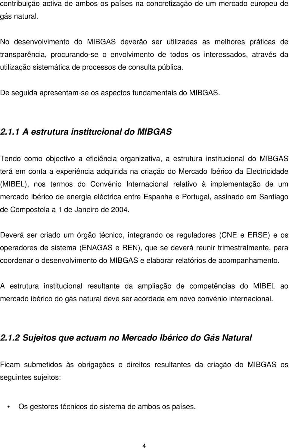 consulta pública. De seguida apresentam-se os aspectos fundamentais do MIBGAS. 2.1.