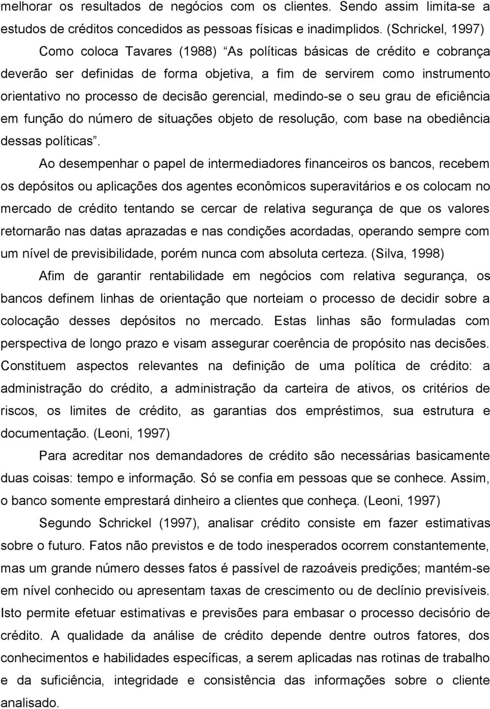 gerencial, medindo-se o seu grau de eficiência em função do número de situações objeto de resolução, com base na obediência dessas políticas.