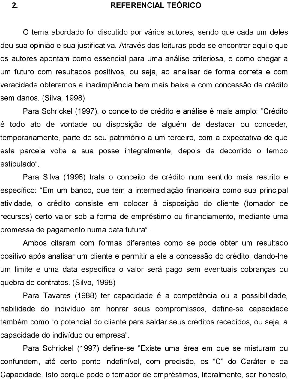 correta e com veracidade obteremos a inadimplência bem mais baixa e com concessão de crédito sem danos.