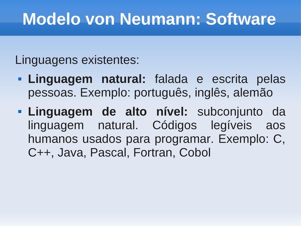 Exemplo: português, inglês, alemão Linguagem de alto nível: subconjunto