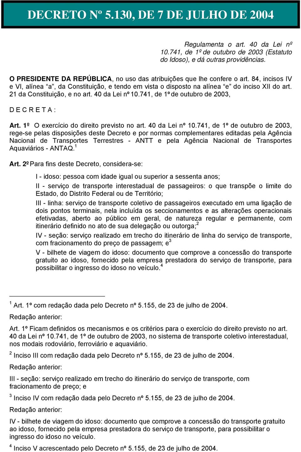 21 da Constituição, e no art. 40 da Lei nº 10.