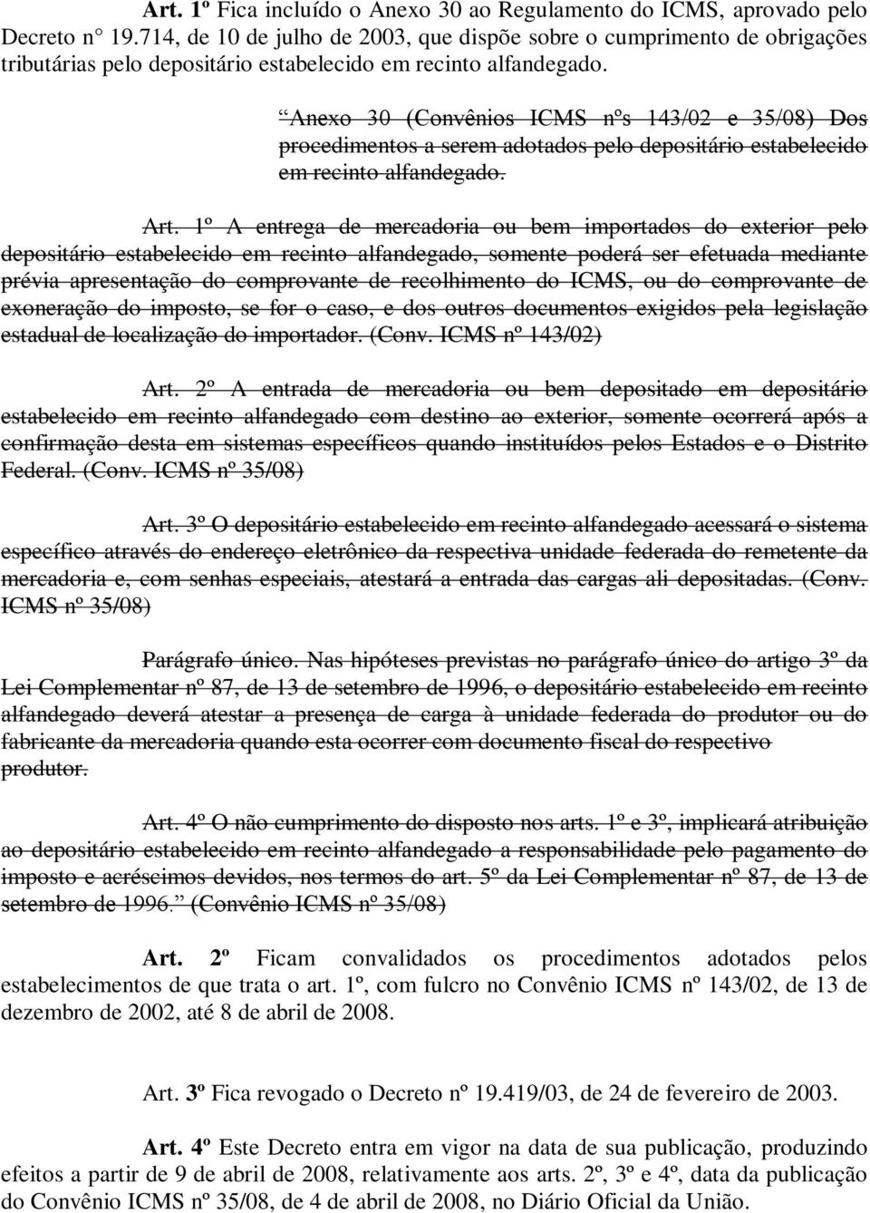 Anexo 30 (Convênios ICMS nºs 143/02 e 35/08) Dos procedimentos a serem adotados pelo depositário estabelecido em recinto alfandegado. Art.