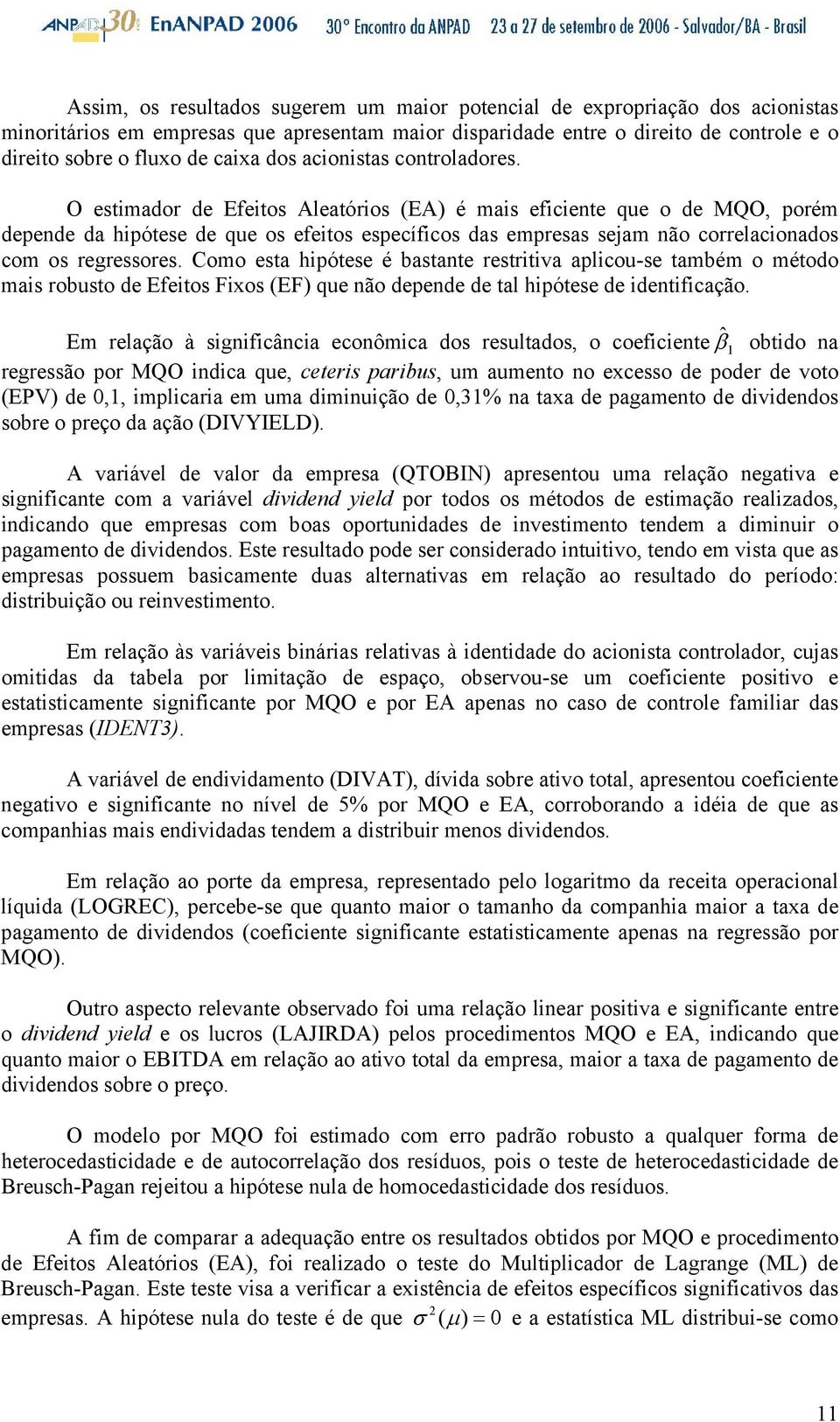 O estimador de Efeos Aleatórios (EA) é mais eficiente que o de MQO, porém depende da hipótese de que os efeos específicos das empresas sejam não correlacionados com os regressores.