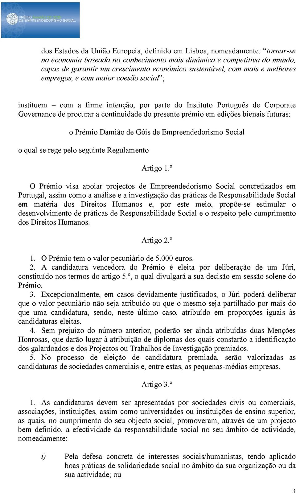 prémio em edições bienais futuras: o Prémio Damião de Góis de Empreendedorismo Social o qual se rege pelo seguinte Regulamento Artigo 1.