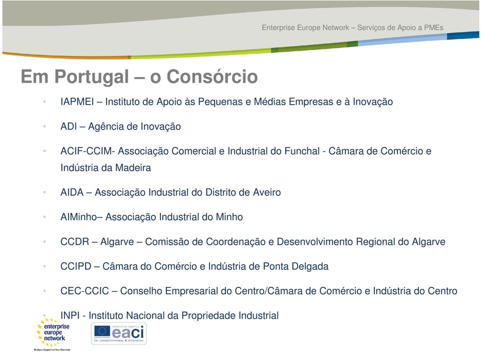 Associação Industrial do Minho CCDR Algarve Comissão de Coordenação e Desenvolvimento Regional do Algarve CCIPD Câmara do Comércio e