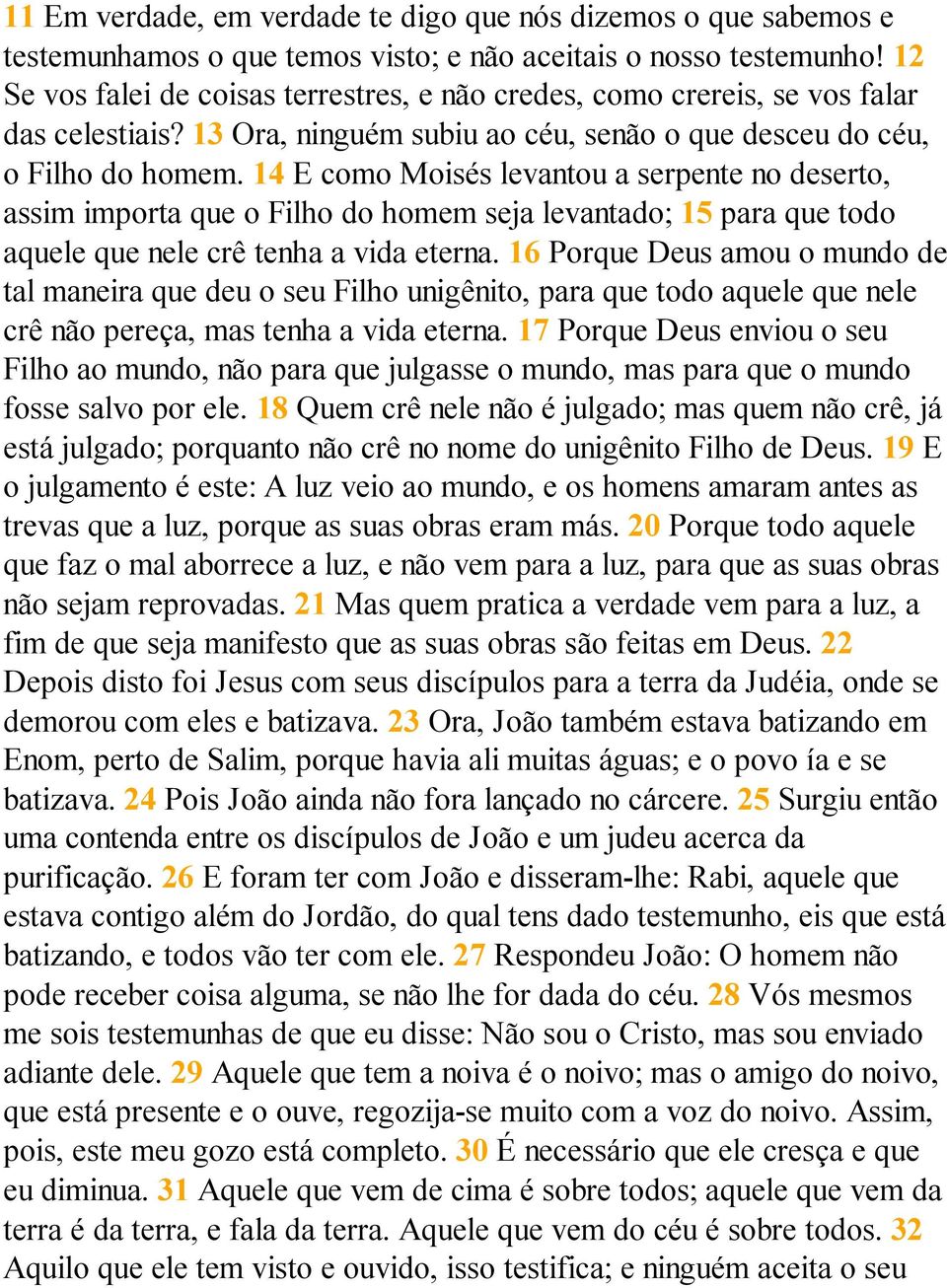 14 E como Moisés levantou a serpente no deserto, assim importa que o Filho do homem seja levantado; 15 para que todo aquele que nele crê tenha a vida eterna.