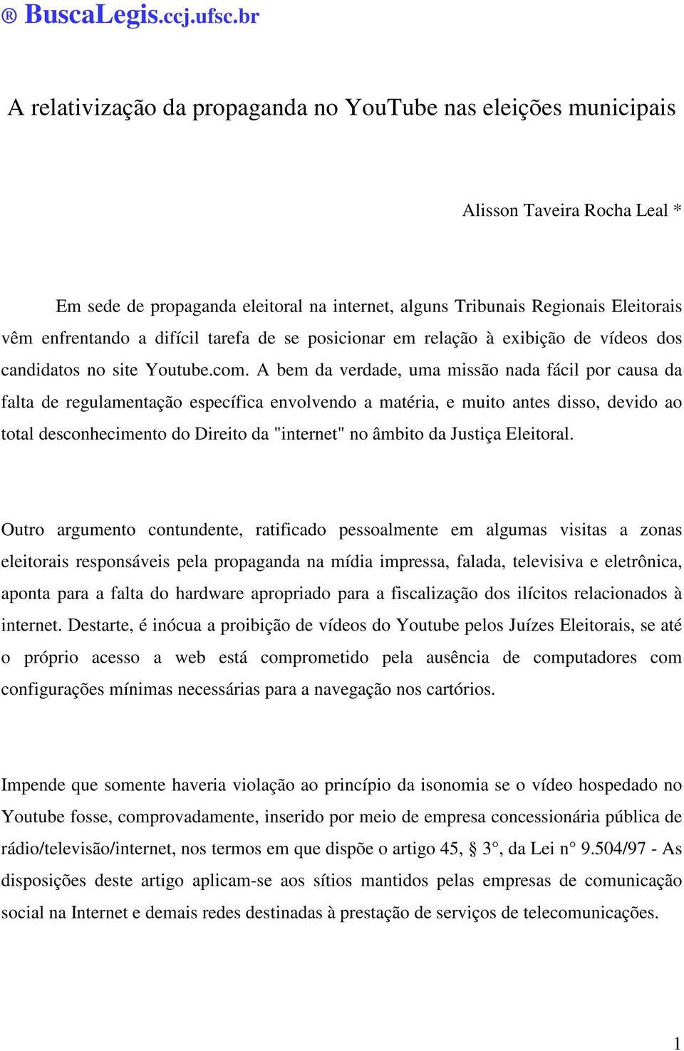 difícil tarefa de se posicionar em relação à exibição de vídeos dos candidatos no site Youtube.com.