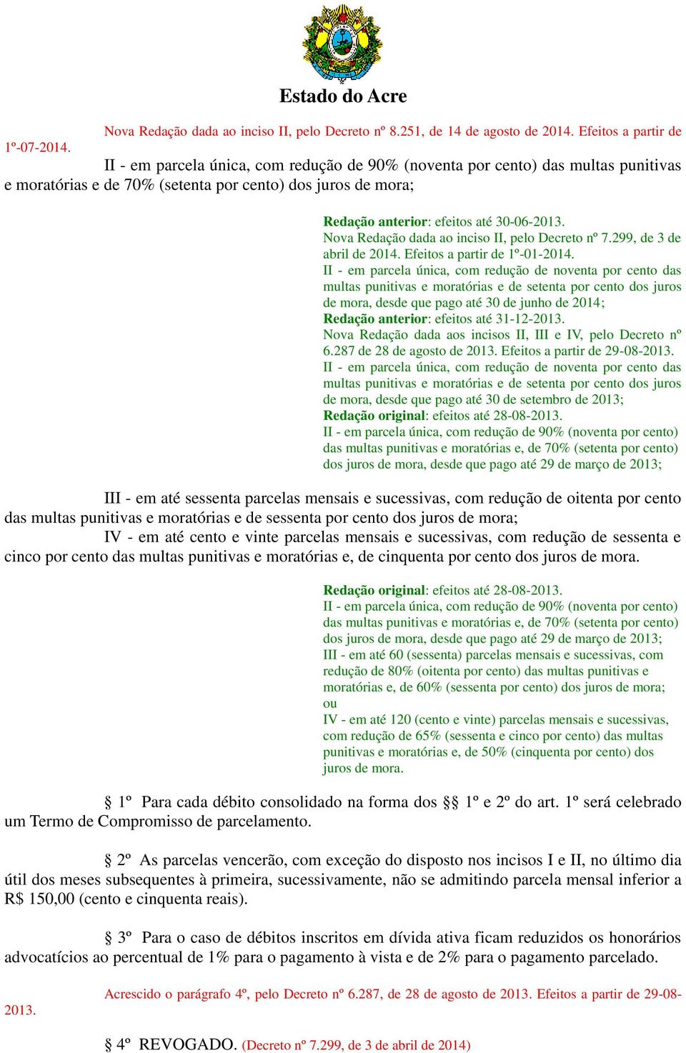 30-06-2013. Nova Redação dada ao inciso II, pelo Decreto nº 7.299, de 3 de abril de 2014. Efeitos a partir de 1º-01-2014.