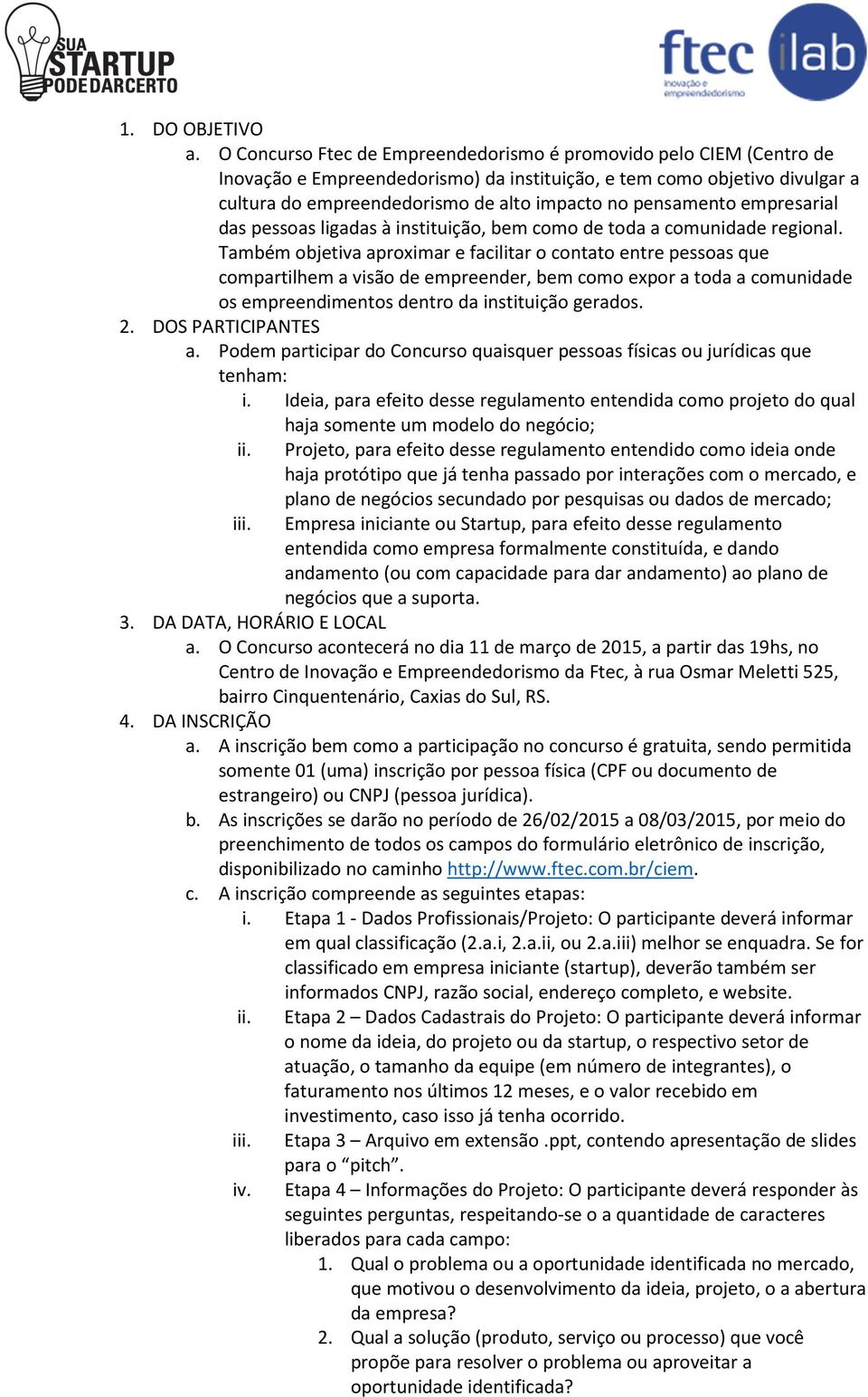 pensamento empresarial das pessoas ligadas à instituição, bem como de toda a comunidade regional.