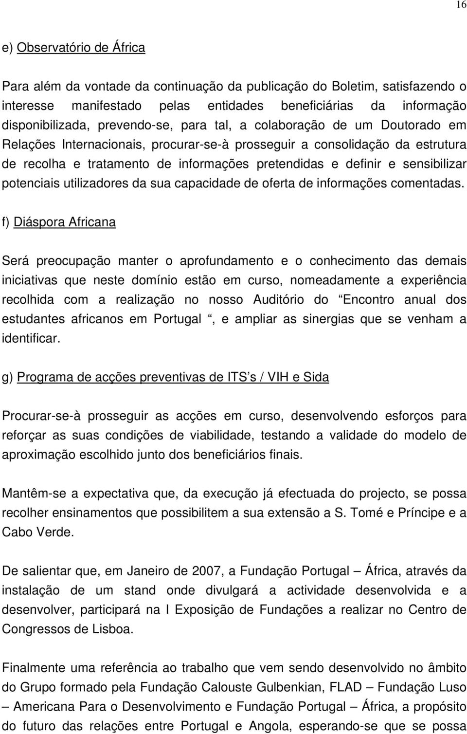 sensibilizar potenciais utilizadores da sua capacidade de oferta de informações comentadas.