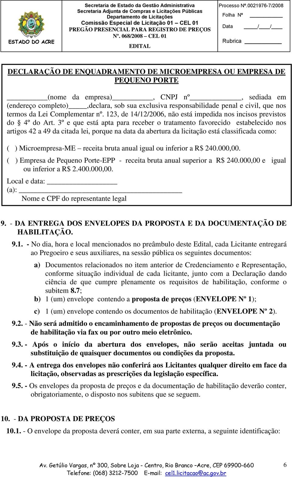 penal e civil, que nos termos da Lei Complementar nº. 123, de 14/12/2006, não está impedida nos incisos previstos do 4º do Art.