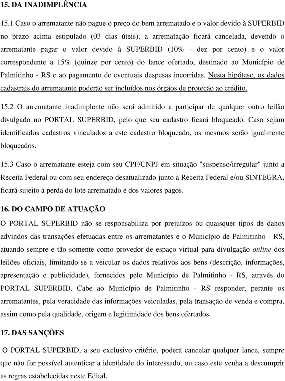 devido à SUPERBID (10% - dez por cento) e o valor correspondente a 15% (quinze por cento) do lance ofertado, destinado ao Município de Palmitinho - RS e ao pagamento de eventuais despesas incorridas.