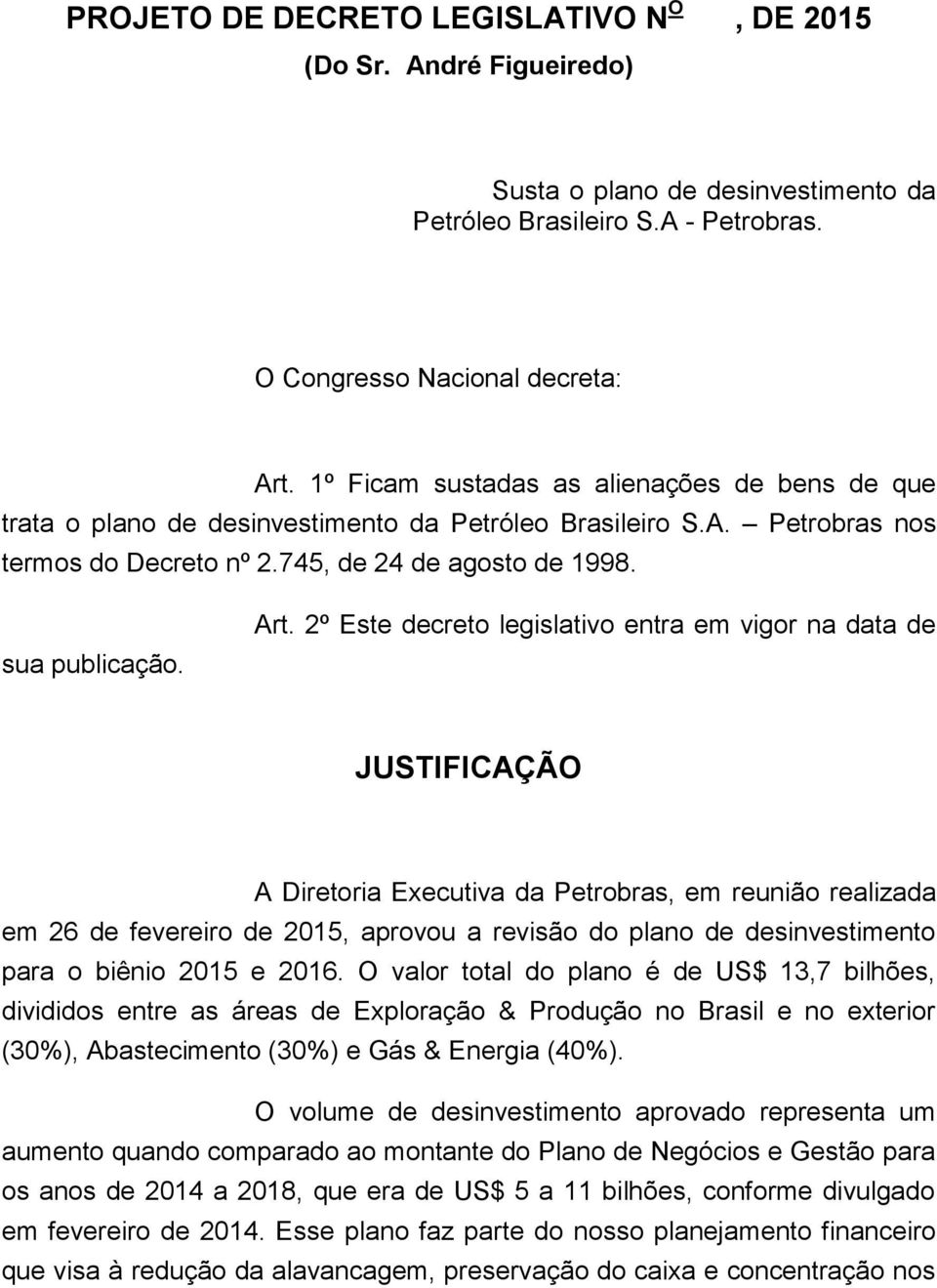 2º Este decreto legislativo entra em vigor na data de JUSTIFICAÇÃO A Diretoria Executiva da Petrobras, em reunião realizada em 26 de fevereiro de 2015, aprovou a revisão do plano de desinvestimento