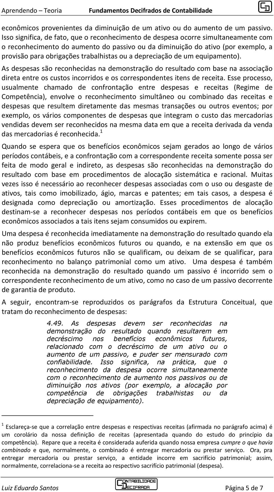 trabalhistas ou a depreciação de um equipamento).