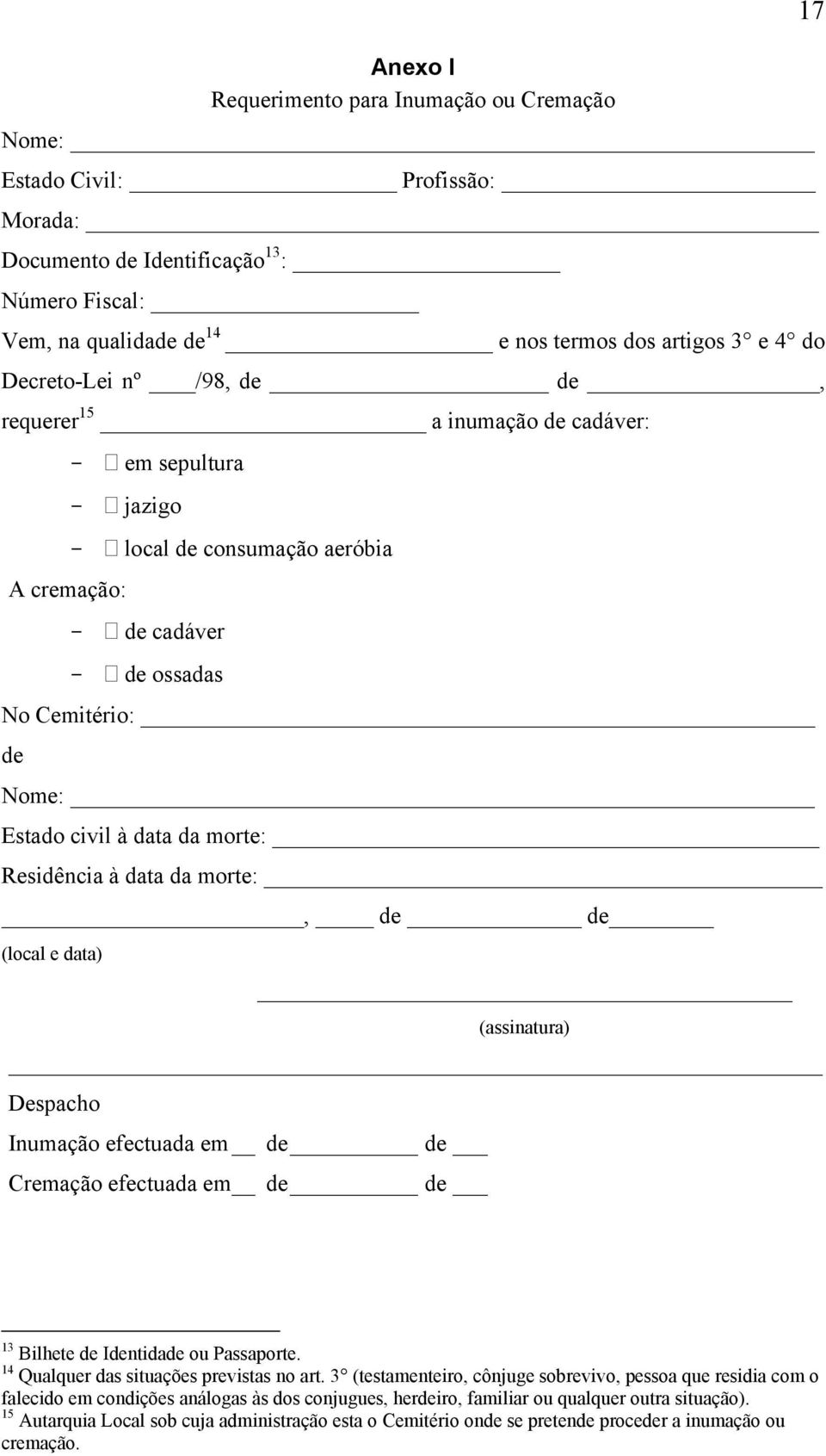 morte: Residência à data da morte:, de de (local e data) (assinatura) Despacho Inumação efectuada em de de Cremação efectuada em de de 17 13 Bilhete de Identidade ou Passaporte.