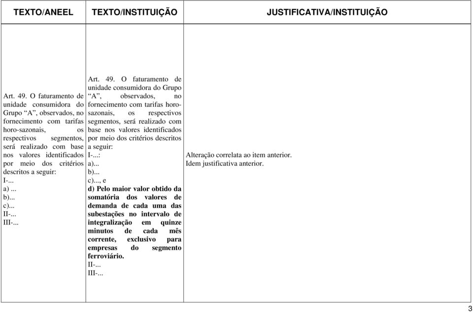 critérios descritos a seguir: I-... a)... b)... c)... II-... III-.