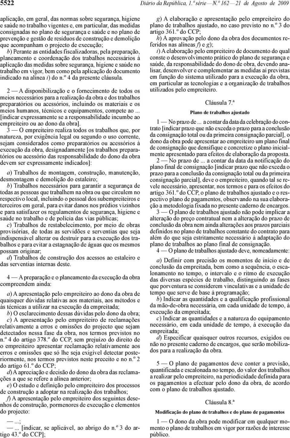 prevenção e gestão de resíduos de construção e demolição que acompanham o projecto de execução; b) Perante as entidades fiscalizadoras, pela preparação, planeamento e coordenação dos trabalhos