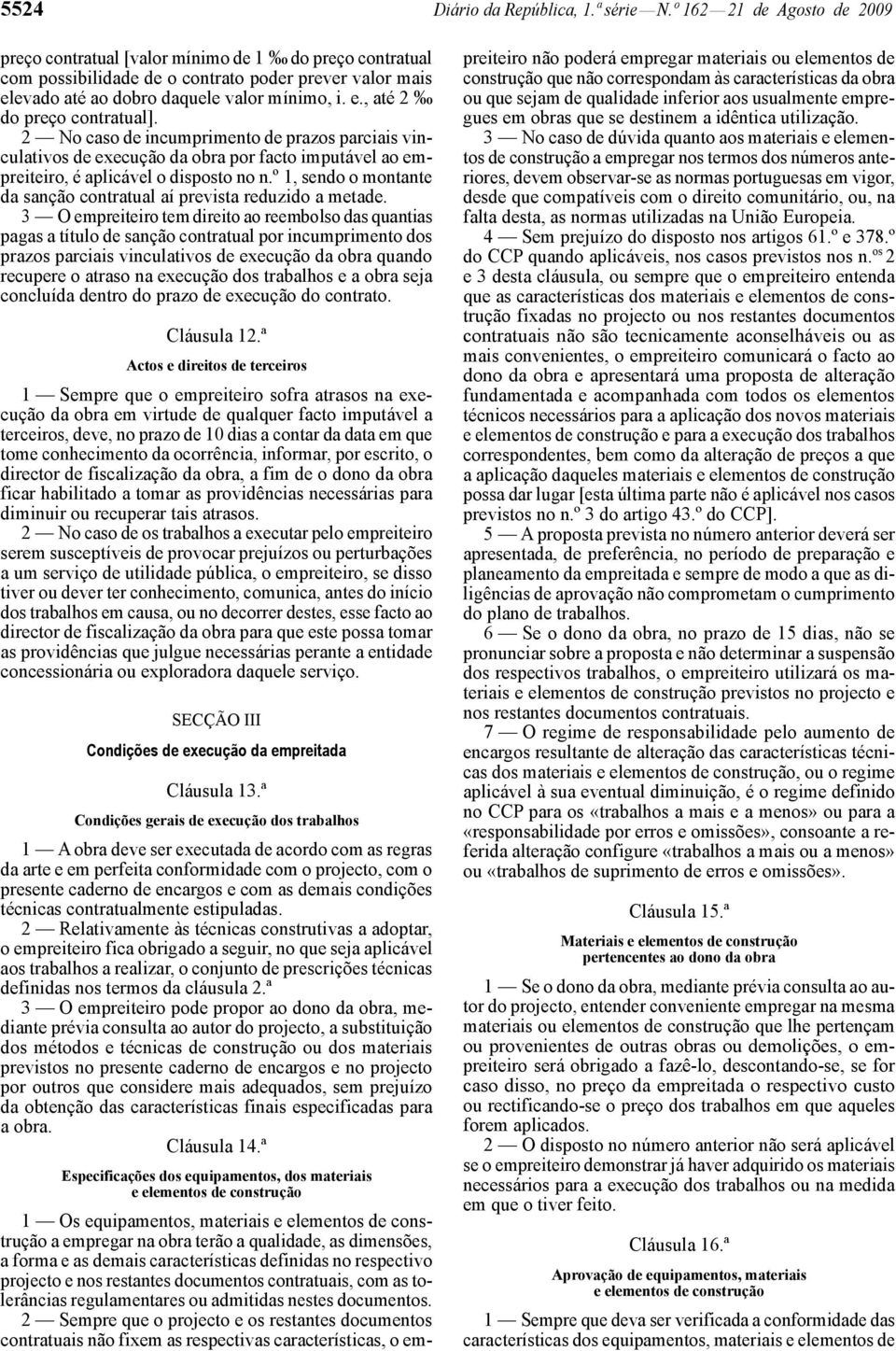 2 No caso de incumprimento de prazos parciais vinculativos de execução da obra por facto imputável ao empreiteiro, é aplicável o disposto no n.